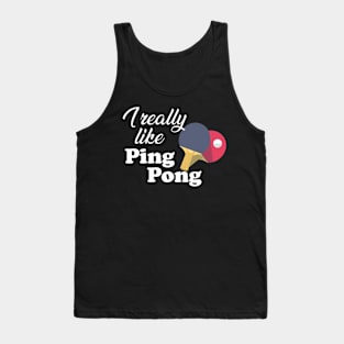 Ping Pong - I really like pingpong Tank Top